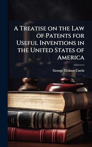 A Treatise on the Law of Patents for Useful Inventions in the United States of America