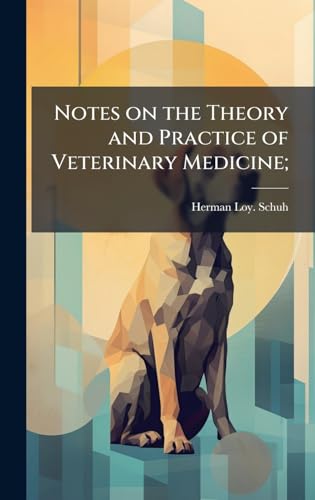 Notes on the Theory and Practice of Veterinary Medicine;