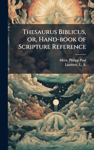 Thesaurus Biblicus, or, Hand-book of Scripture Reference