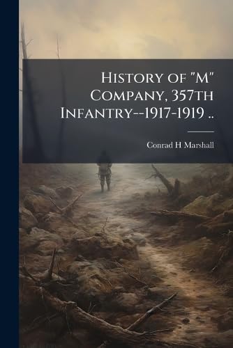 History of 'M' Company, 357th Infantry--1917-1919 ..