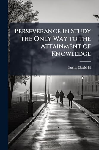 Perseverance in Study the Only Way to the Attainment of Knowledge
