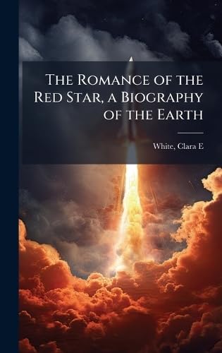 The Romance of the Red Star, a Biography of the Earth