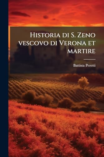 Historia di S. Zeno vescovo di Verona et martire
