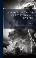 Atlas of the Tracks of 620 Typhoons, 1893-1918
