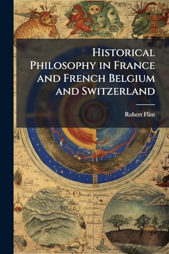 Historical Philosophy in France and French Belgium and Switzerland
