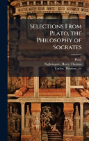 Selections From Plato, the Philosophy of Socrates