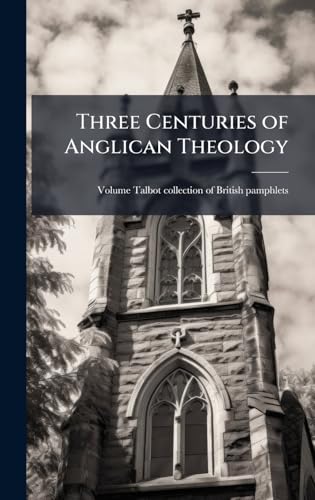 Three Centuries of Anglican Theology
