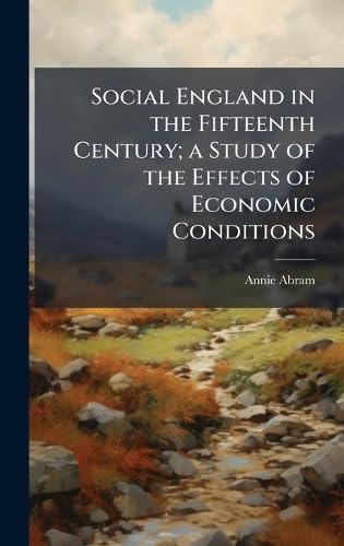 Social England in the Fifteenth Century; a Study of the Effects of Economic Conditions