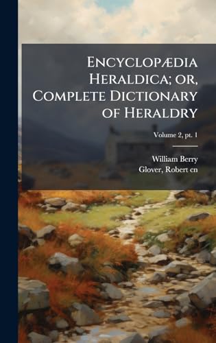 EncyclopÃ¦dia Heraldica; or, Complete Dictionary of Heraldry