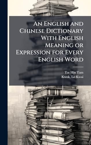 An English and Chinese Dictionary With English Meaning or Expression for Every English Word