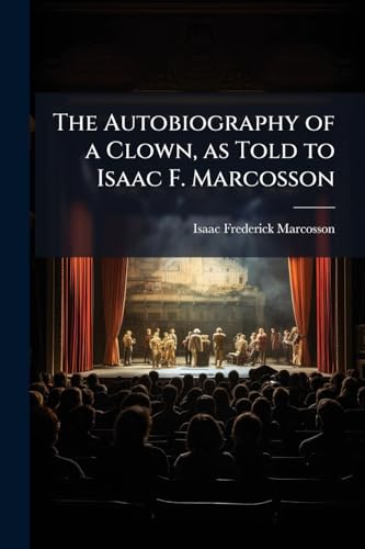 The Autobiography of a Clown, as Told to Isaac F. Marcosson