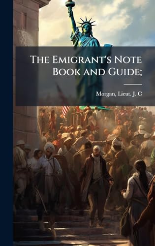 The Emigrant's Note Book and Guide;
