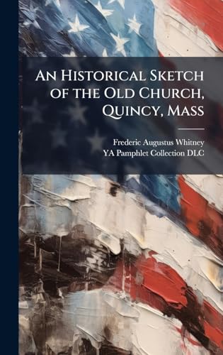 An Historical Sketch of the Old Church, Quincy, Mass