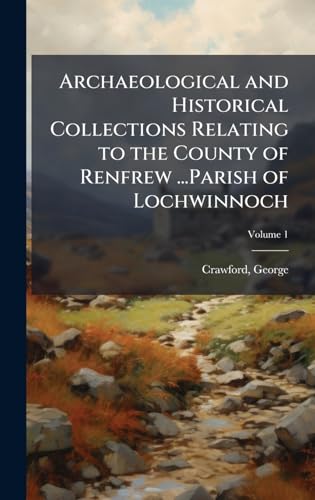 Archaeological and Historical Collections Relating to the County of Renfrew ...Parish of Lochwinnoch