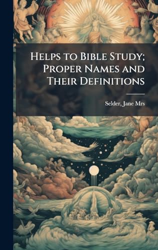 Helps to Bible Study; Proper Names and Their Definitions