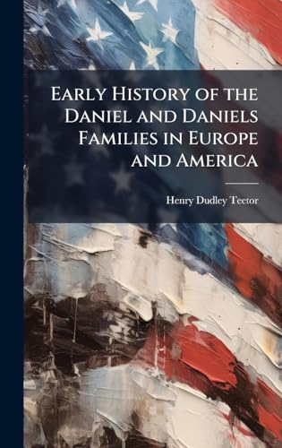 Early History of the Daniel and Daniels Families in Europe and America