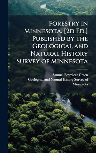 Forestry in Minnesota. [2d Ed.] Published by the Geological and Natural History Survey of Minnesota