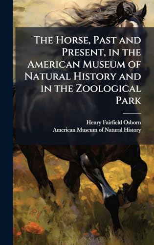 The Horse, Past and Present, in the American Museum of Natural History and in the Zoological Park