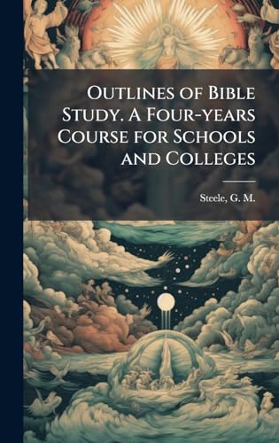 Outlines of Bible Study. A Four-years Course for Schools and Colleges
