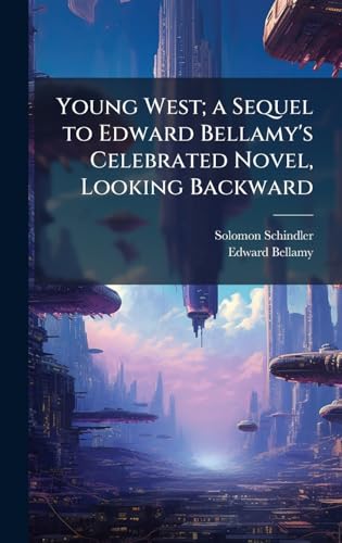 Young West; a Sequel to Edward Bellamy's Celebrated Novel, Looking Backward