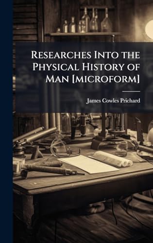 Researches Into the Physical History of Man [microform]