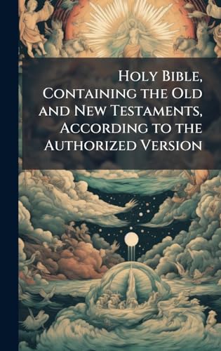 Holy Bible, Containing the Old and New Testaments, According to the Authorized Version