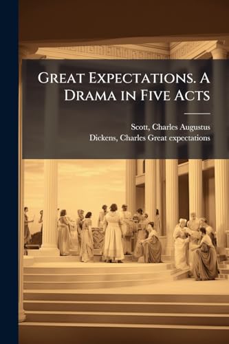 Great Expectations. A Drama in Five Acts