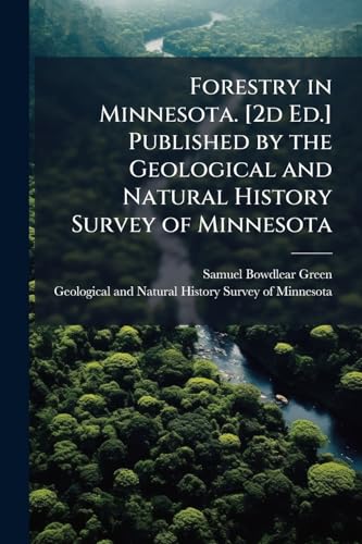 Forestry in Minnesota. [2d Ed.] Published by the Geological and Natural History Survey of Minnesota