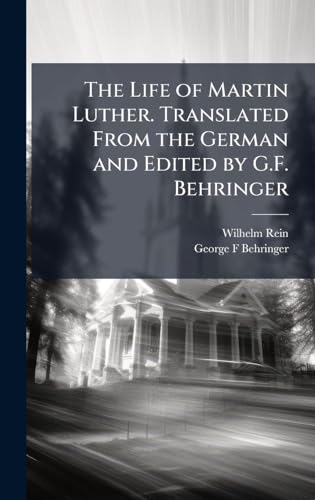 The Life of Martin Luther. Translated From the German and Edited by G.F. Behringer