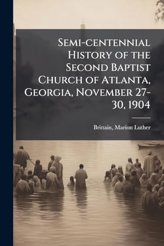 Semi-centennial History of the Second Baptist Church of Atlanta, Georgia, November 27-30, 1904