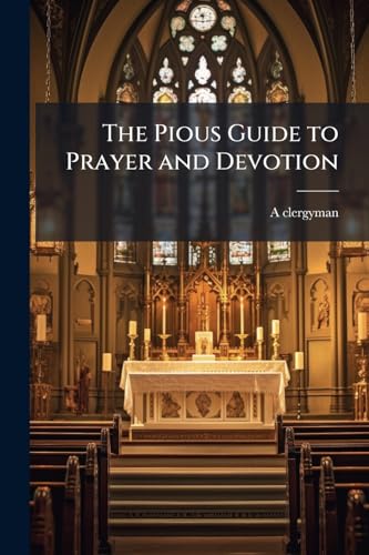 The Pious Guide to Prayer and Devotion
