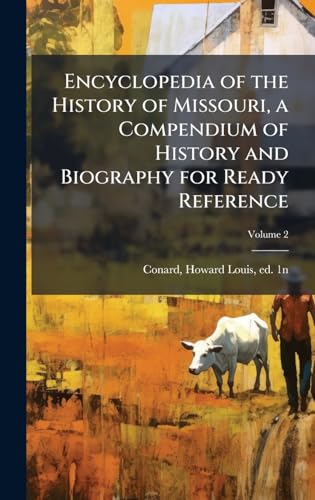 Encyclopedia of the History of Missouri, a Compendium of History and Biography for Ready Reference