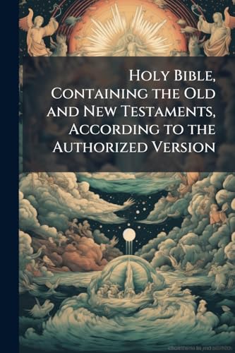 Holy Bible, Containing the Old and New Testaments, According to the Authorized Version
