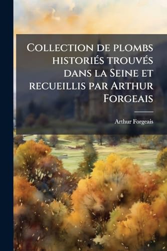 Collection de plombs historiÃ©s trouvÃ©s dans la Seine et recueillis par Arthur Forgeais