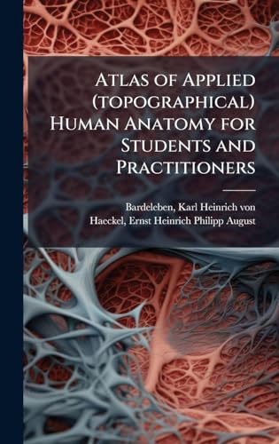 Atlas of Applied (topographical) Human Anatomy for Students and Practitioners