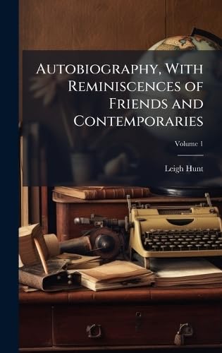 Autobiography, With Reminiscences of Friends and Contemporaries