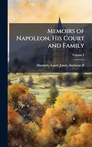 Memoirs of Napoleon, His Court and Family