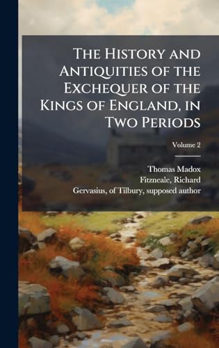 The History and Antiquities of the Exchequer of the Kings of England, in Two Periods