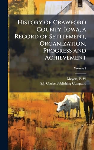 History of Crawford County, Iowa, a Record of Settlement, Organization, Progress and Achievement