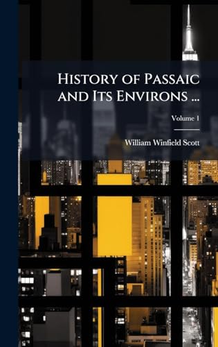 History of Passaic and Its Environs ...