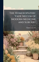 The Homoeopathic Vade Mecum of Modern Medicine and Surgery