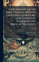 A Dictionary of the Bible; Dealing With Its Language, Literature, and Contents, Including the Biblical Theology;
