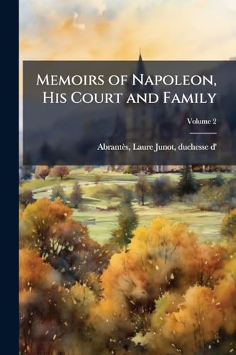 Memoirs of Napoleon, His Court and Family