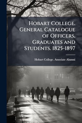 Hobart College. General Catalogue of Officers, Graduates and Students. 1825-1897