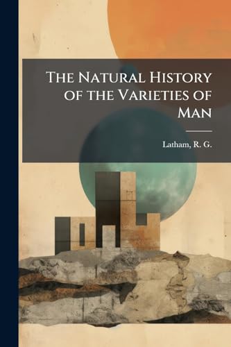 The Natural History of the Varieties of Man