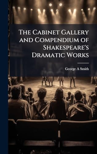 The Cabinet Gallery and Compendium of Shakespeare's Dramatic Works