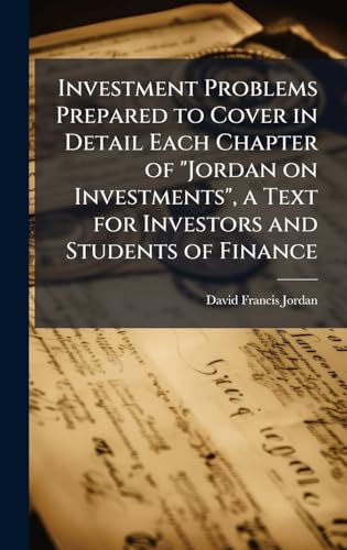 Investment Problems Prepared to Cover in Detail Each Chapter of 'Jordan on Investments', a Text for Investors and Students of Finance