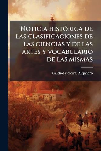 Noticia histoÌrica de las clasificaciones de las ciencias y de las artes y vocabulario de las mismas