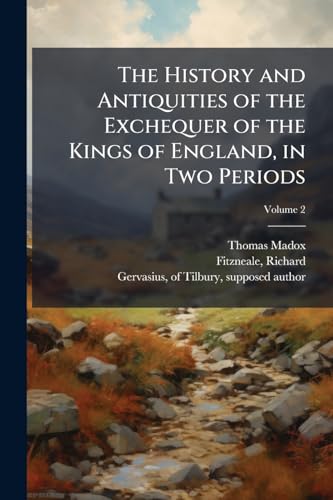 The History and Antiquities of the Exchequer of the Kings of England, in Two Periods