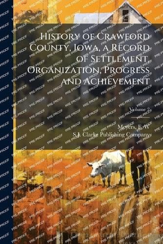 History of Crawford County, Iowa, a Record of Settlement, Organization, Progress and Achievement